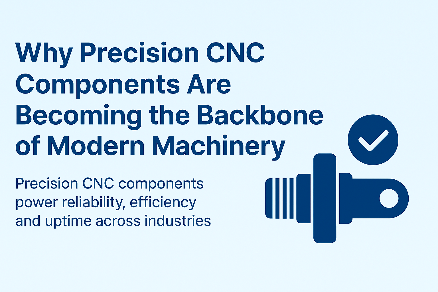 Why Precision CNC Components Are Becoming the Backbone of Modern Machinery